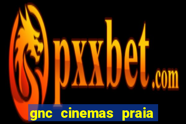 gnc cinemas praia de belas